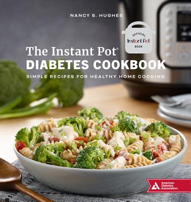 The Instant Pot Diabetes Cookbook: Simple Recipes for Healthy Home Cooking - Nancy S. Hughes