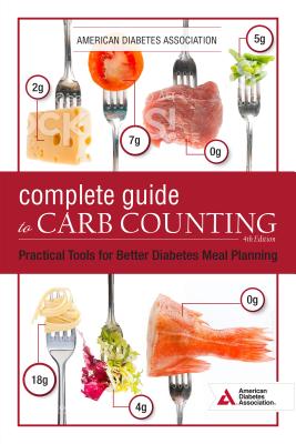 The Complete Guide to Carb Counting, 4th Edition: Practical Tools for Better Diabetes Meal Planning - American Diabetes Association
