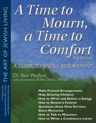A Time to Mourn, a Time to Comfort (2nd Edition): A Guide to Jewish Bereavement - Ron Wolfson