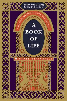 A Book of Life: Embracing Judaism as a Spiritual Practice - Michael Strassfeld