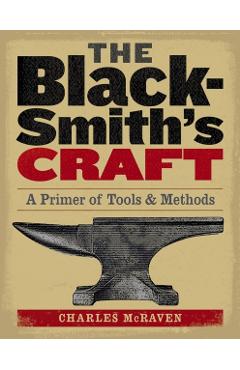 The Blacksmith's Craft: A Primer of Tools & Methods - Charles Mcraven