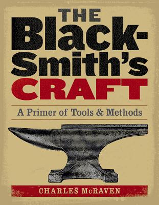 The Blacksmith's Craft: A Primer of Tools & Methods - Charles Mcraven