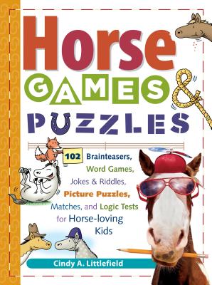 Horse Games & Puzzles for Kids: 102 Brainteasers, Word Games, Jokes & Riddles, Picture Puzzles, Matches & Logic Tests for Horse-Loving Kids - Cindy A. Littlefield