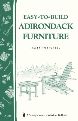 Easy-To-Build Adirondack Furniture: Storey's Country Wisdom Bulletin A-216 - Mary Twitchell