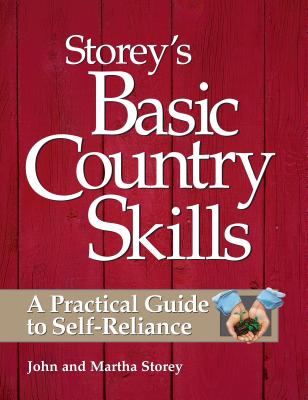 Storey's Basic Country Skills: A Practical Guide to Self-Reliance - John Storey