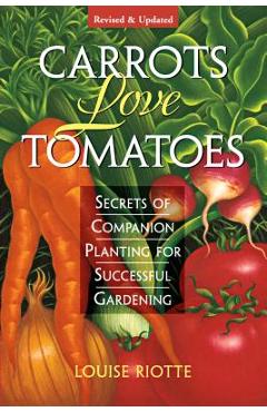 Poza produsului Carrots Love Tomatoes: Secrets of Companion Planting for Successful Gardening - Louise Riotte