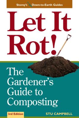 Let It Rot!: The Gardener's Guide to Composting (Third Edition) - Stu Campbell