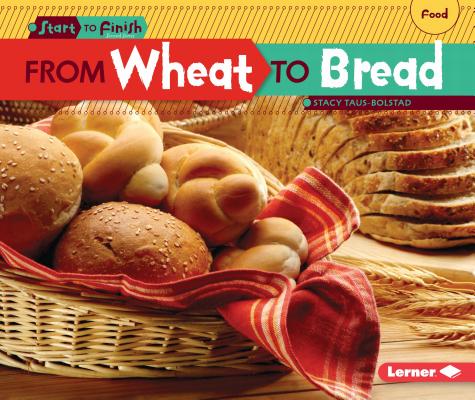 From Wheat to Bread - Stacy Taus-bolstad