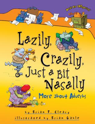 Lazily, Crazily, Just a Bit Nasally: More about Adverbs - Brian P. Cleary