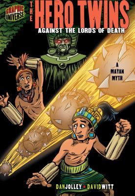 The Hero Twins: Against the Lords of Death [a Mayan Myth] - Dan Jolley
