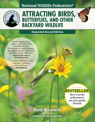 National Wildlife Federation(r) Attracting Birds, Butterflies, and Other Backyard Wildlife, Expanded Second Edition - David Mizejewski