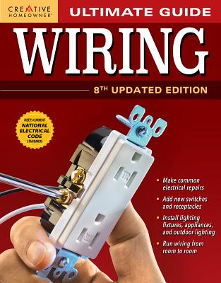 Ultimate Guide: Wiring, 8th Updated Edition - Creative Homeowner Press
