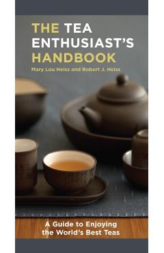 The Tea Enthusiast's Handbook: A Guide to the World's Best Teas - Mary Lou Heiss