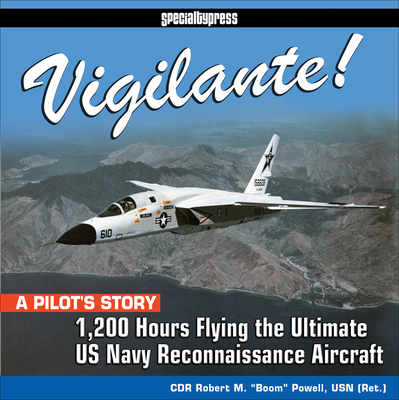 Vigilante!: 1,200 Hours Flying the Ultimate US Navy Reconnaissance Aircraft - Robert 