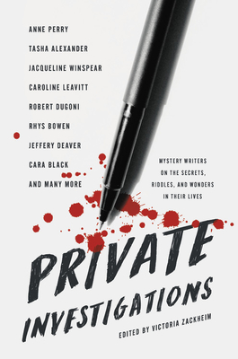 Private Investigations: Mystery Writers on the Secrets, Riddles, and Wonders in Their Lives - Victoria Zackheim