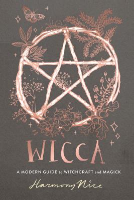 Wicca: A Modern Guide to Witchcraft and Magick - Harmony Nice
