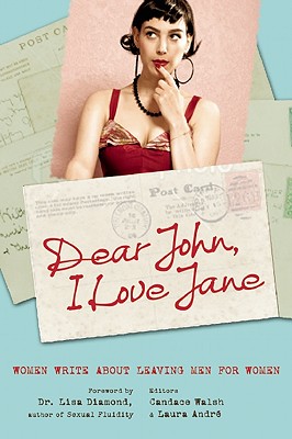 Dear John, I Love Jane: Women Write about Leaving Men for Women - Candace Walsh