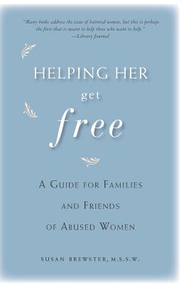 Helping Her Get Free: A Guide for Families and Friends of Abused Women - Susan Brewster