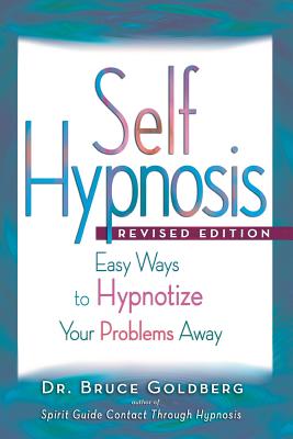 Self-Hypnosis: Easy Ways to Hypnotize Your problems Away - Bruce Edward Goldberg