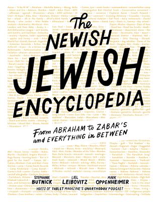 The Newish Jewish Encyclopedia: From Abraham to Zabar's and Everything in Between - Stephanie Butnick