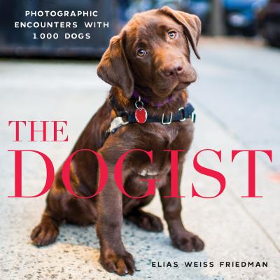 The Dogist: Photographic Encounters with 1,000 Dogs - Elias Weiss Friedman