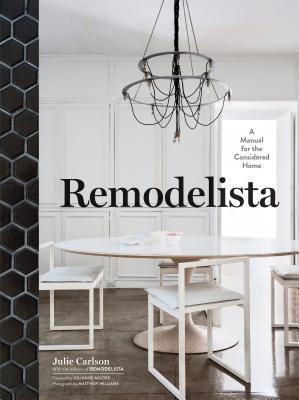 Remodelista: A Manual for the Considered Home - Julie Carlson