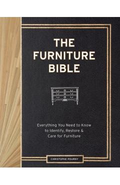 The Furniture Bible: Everything You Need to Know to Identify, Restore & Care for Furniture - Christophe Pourny
