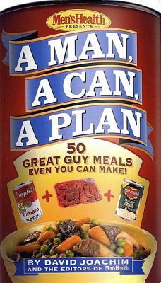 A Man, a Can, a Plan: 50 Great Guy Meals Even You Can Make!: A Cookbook - David Joachim