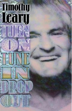Turn on Tune in Drop Out - Timothy Leary