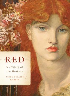 Red: A History of the Redhead - Jacky Colliss Harvey