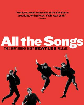 All the Songs: The Story Behind Every Beatles Release - Jean-michel Guesdon