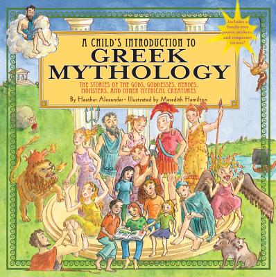 Child's Introduction to Greek Mythology: The Stories of the Gods, Goddesses, Heroes, Monsters, and Other Mythical Creatures [With Sticker(s) and Poste - Heather Alexander