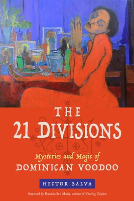The 21 Divisions: Mysteries and Magic of Dominican Voodoo - Hector Salva