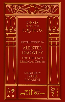 Gems from the Equinox: Instructions by Aleister Crowley for His Own Magical Order - Aleister Crowley