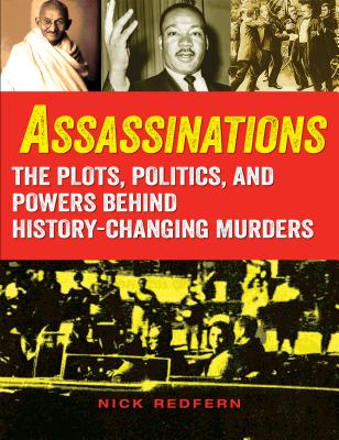 Assassinations: The Plots, Politics, and Powers Behind History-Changing Murders - Nick Redfern