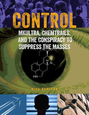 Control: Mkultra, Chemtrails and the Conspiracy to Suppress the Masses - Nick Redfern