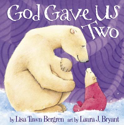 God Gave Us Two - Lisa Tawn Bergren