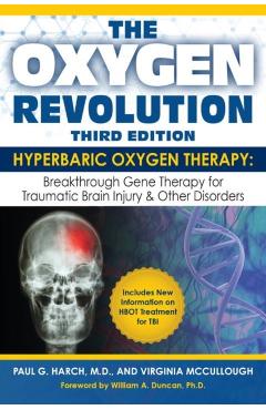 The Oxygen Revolution, Third Edition: Hyperbaric Oxygen Therapy (Hbot): The Definitive Treatment of Traumatic Brain Injury (Tbi) & Other Disorders - Paul G. Harch