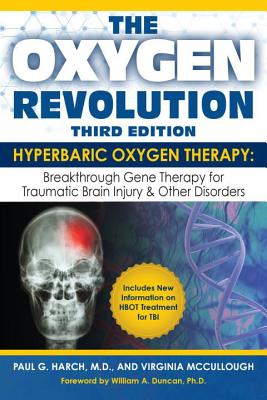 The Oxygen Revolution, Third Edition: Hyperbaric Oxygen Therapy (Hbot): The Definitive Treatment of Traumatic Brain Injury (Tbi) & Other Disorders - Paul G. Harch