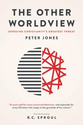 The Other Worldview: Exposing Christianity's Greatest Threat - Peter Jones