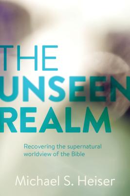 The Unseen Realm: Recovering the Supernatural Worldview of the Bible - Michael S. Heiser