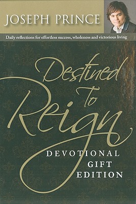 Destined to Reign Devotional, Gift Edition: Daily Reflections for Effortless Success, Wholeness and Victorious Living - Joseph Prince