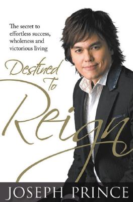 Destined to Reign: The Secret to Effortless Success, Wholeness, and Victorious Living - Joseph Prince