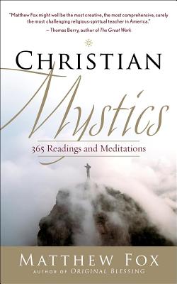 Christian Mystics: 365 Readings and Meditations - Matthew Fox