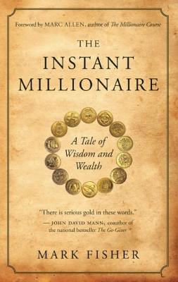 The Instant Millionaire: A Tale of Wisdom and Wealth - Mark Fisher