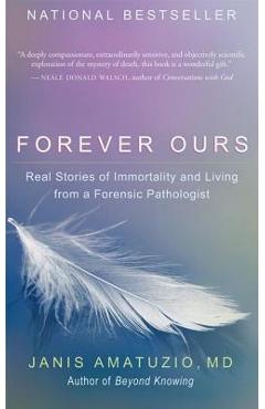 Coperta cărții 'Forever Ours: Real Stories of Immortality and Living from a Forensic Pathologist - Janis Amatuzio'