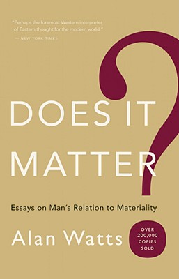 Does It Matter?: Essays on Mana's Relation to Materiality - Alan W. Watts