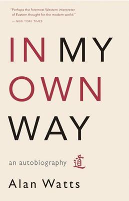 In My Own Way: An Autobiography - Alan Watts