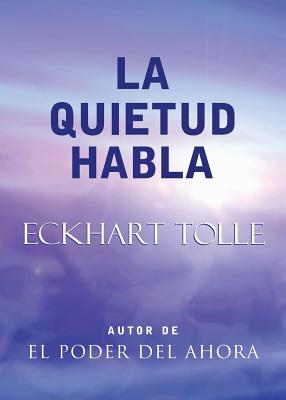 La Quietud Habla: Stillness Speaks, Spanish-Language Edition - Eckhart Tolle