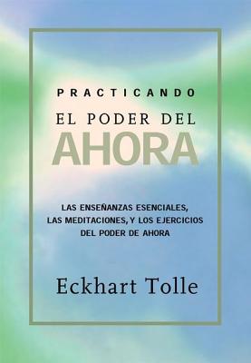 Practicando El Poder de Ahora: Practicing the Power of Now, Spanish-Language Edition - Eckhart Tolle